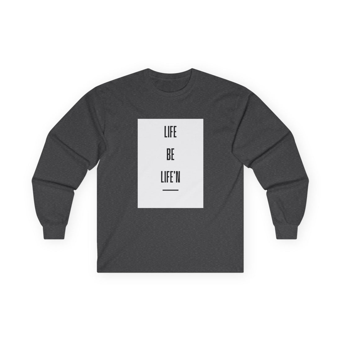 Life Be Life’n - Long Sleeve Tee